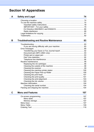 Page 9
vii
Section VI Appendixes
A Safety and Legal 74
Choosing a location ............................................................................................. 74
To use the machine safely................................................................................... 75Important safety instructions.......................................................................... 78
IMPORTANT - For your safety ...................................................................... 79
EU Directive 2002/96/EC...