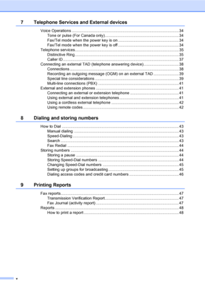 Page 12x
7 Telephone Services and External devices
Voice Operations .................................................................................................34
Tone or pulse (For Canada only) ................................................................... 34
Fax/Tel mode when the power key is on ....................................................... 34
Fax/Tel mode when the power key is off ....................................................... 34
Telephone...