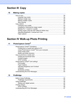 Page 13xi
Section III Copy
10 Making copies 
How to copy ......................................................................................................... 50
Entering Copy mode ...................................................................................... 50
Making a single copy ..................................................................................... 50
Making multiple copies .................................................................................. 50
Stop copying...