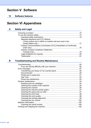 Page 14xii
Section V Software
13 Software features
Section VI Appendixes
A Safety and Legal
Choosing a location ............................................................................................. 72
To use the machine safely ...................................................................................73
Important safety instructions.......................................................................... 76
Standard telephone and FCC Notices
(These notices are in effect on models sold and used...