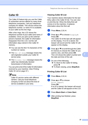 Page 52Telephone Services and External devices
37
7
Caller ID7
The Caller ID feature lets you use the Caller 
ID subscriber service offered by many local 
telephone companies. Call your telephone 
company for details. This service shows the 
telephone number, or name if it is available, 
of your caller as the line rings.
After a few rings, the LCD shows the 
telephone number of your caller (and name, if 
available). Once you pick up the external 
phones handset, the Caller ID information 
disappears from the...