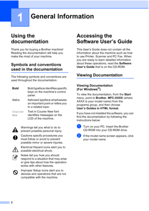 Page 162
1
Using the 
documentation
1
Thank you for buying a Brother machine! 
Reading the documentation will help you 
make the most of your machine. 
Symbols and conventions 
used in the documentation1
The following symbols and conventions are 
used throughout the documentation.
Accessing the 
Software User’s Guide
1
This User’s Guide does not contain all the 
information about the machine such as how 
to use Printer, Scanner and PC Fax. When 
you are ready to learn detailed information 
about these...