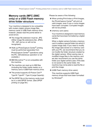 Page 79PhotoCapture Center®: Printing photos from a memory card or USB Flash memory drive
65
11 Memory cards (MFC-290C 
only) or a USB Flash memory 
drive folder structure11
Your machine is designed to be compatible 
with modern digital camera image files, 
memory cards or USB Flash memory drive; 
however, please read the points below to 
avoid errors:
„The image file extension must be .JPG 
(Other image file extensions like .JPEG, 
.TIF, .GIF and so on will not be 
recognized).
„Walk-up PhotoCapture Center
®...