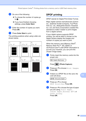 Page 83
PhotoCapture Center®: Printing photos from a memory card or USB Flash memory drive69
11
iDo one of the following:„ To choose the number of copies go 
to  j.
„ If you have finished choosing 
settings, press  Color Start.
jEnter the number of copies you want. 
Press OK.
kPress  Color Start  to print.
The printing positions when using Letter are 
shown below.
DPOF printing11
DPOF stands for Digital Print Order Format.
Major digital camera manufacturers (Canon 
Inc., Eastman Kodak Company, Fuji Photo 
Film...