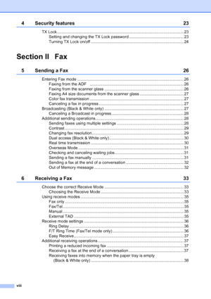 Page 10
viii
4 Security features 23
TX Lock ................................................................................................................ 23Setting and changing the TX Lock password ................................................ 23
Turning TX Lock on/off .................................................................................. 24
Section II Fax
5 Sending a Fax 26
Entering Fax mode .................................................................................................