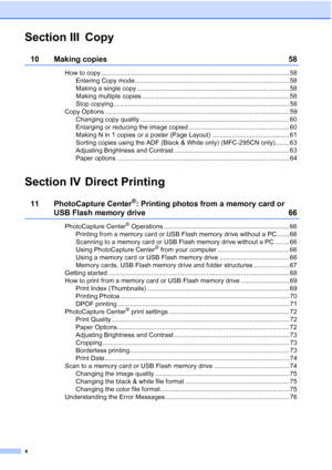 Page 12x
Section III Copy
10 Making copies  58
How to copy ......................................................................................................... 58
Entering Copy mode ...................................................................................... 58
Making a single copy ..................................................................................... 58
Making multiple copies .................................................................................. 58
Stop copying...