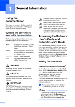 Page 162
1
Using the 
documentation
1
Thank you for buying a Brother machine! 
Reading the documentation will help you 
make the most of your machine.
Symbols and conventions 
used in the documentation1
The following symbols and conventions are 
used throughout the documentation.
Accessing the Software 
User’s Guide and 
Network User’s Guide
1
This User’s Guide does not contain all the 
information about the machine such as how 
to use the advanced features of the Printer, 
Scanner, PC Fax and Network. When you...