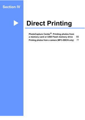 Page 79Section IV
Direct PrintingIV
PhotoCapture Center®: Printing photos from 
a memory card or USB Flash memory drive
66
Printing photos from a camera (MFC-295CN only)77
 