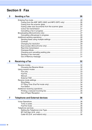 Page 6iv
Section II Fax
5 Sending a Fax 26
Entering Fax mode .............................................................................................. 26
Faxing from the ADF (MFC-290C and MFC-297C only)  .............................. 26
Faxing from the scanner glass ...................................................................... 26
Faxing Letter size documents from the scanner glass .................................. 27
Colour fax transmission...