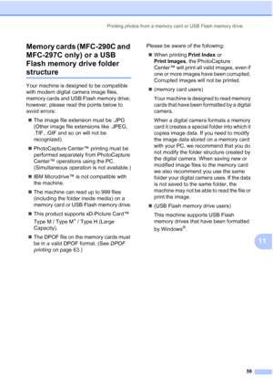 Page 69Printing photos from a memory card or USB Flash memory drive
59
11 Memory cards (MFC-290C and 
MFC-297C only) or a USB 
Flash memory drive folder 
structure11
Your machine is designed to be compatible 
with modern digital camera image files, 
memory cards and USB Flash memory drive; 
however, please read the points below to 
avoid errors:
„The image file extension must be .JPG 
(Other image file extensions like .JPEG, 
.TIF, .GIF and so on will not be 
recognized).
„PhotoCapture Center™ printing must be...