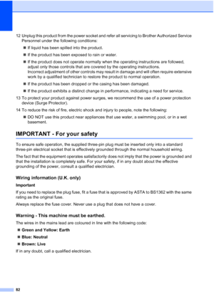 Page 9282
12 Unplug this product from the power socket and refer all servicing to Brother Authorized Service 
Personnel under the following conditions: 
„If liquid has been spilled into the product.
„If the product has been exposed to rain or water.
„If the product does not operate normally when the operating instructions are followed, 
adjust only those controls that are covered by the operating instructions. 
Incorrect adjustment of other controls may result in damage and will often require extensive 
work by...