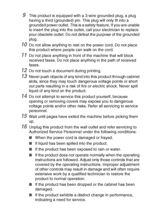 Page 119IMPORTANT INFORMATION   11 - 3
9This product is equipped with a 3-wire grounded plug, a plug 
having a third (grounded) pin. This plug will only fit into a 
grounded power outlet. This is a safety feature. If you are unable 
to insert the plug into the outlet, call your electrician to replace 
your obsolete outlet. Do not defeat the purpose of the grounded 
plug.
10Do not allow anything to rest on the power cord. Do not place 
this product where people can walk on the cord.
11Do not place anything in...