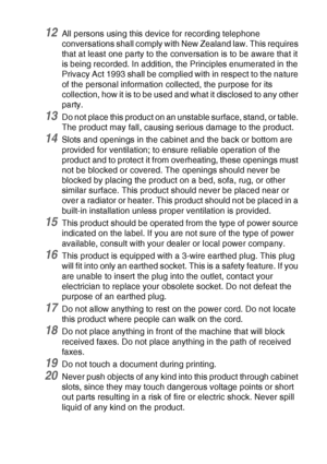Page 121IMPORTANT INFORMATION   11 - 5
12All persons using this device for recording telephone 
conversations shall comply with New Zealand law. This requires 
that at least one party to the conversation is to be aware that it 
is being recorded. In addition, the Principles enumerated in the 
Privacy Act 1993 shall be complied with in respect to the nature 
of the personal information collected, the purpose for its 
collection, how it is to be used and what it disclosed to any other 
party.
13Do not place this...
