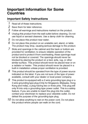 Page 12411 - 8   IMPORTANT INFORMATION
Important Information for Some 
Countries
Important Safety Instructions
1Read all of these instructions.
2Save them for later reference.
3Follow all warnings and instructions marked on the product.
4Unplug this product from the wall outlet before cleaning. Do not 
use liquid or aerosol cleaners. Use a damp cloth for cleaning.
5Do not place this product near water.
6Do not place this product on an unstable cart, stand, or table. 
The product may drop, causing serious damage...