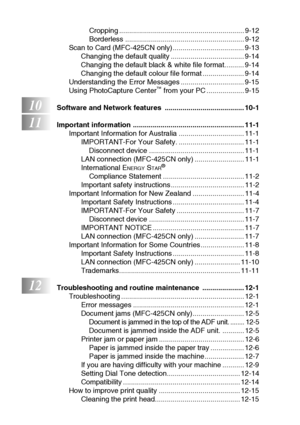 Page 16xiv
Cropping ............................................................... 9-12
Borderless ............................................................ 9-12
Scan to Card (MFC-425CN only).................................... 9-13
Changing the default quality ..................................... 9-14
Changing the default black & white file format.......... 9-14
Changing the default colour file format ..................... 9-14
Understanding the Error Messages ................................ 9-15
Using...