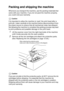 Page 147TROUBLESHOOTING AND ROUTINE MAINTENANCE   12 - 20
Packing and shipping the machine
Whenever you transport the machine, use the packing materials that 
came with your machine. If you do not pack the machine properly, 
you could void your warranty.
Caution
It is important to allow the machine to ‘park’ the print head after a 
print job. Listen carefully to the machine before disconnecting it from 
the power source to ensure that all mechanical noise has stopped. 
Not allowing the machine to complete this...