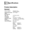 Page 193SPECIFICATIONS   S - 1
S
Product description
General
Specifications
Memory Capacity
ADF (Automatic Document 
Feeder)
8 MB (MFC-215C) 
16 MB (MFC-425CN)
Up to 10 pages
(MFC-425CN only)
Paper Tray100 Sheets (80 gsm)
Printer TypeInk Jet
Print MethodPiezo with 74 × 5 nozzles
LCD (Liquid Crystal 
Display)16 characters × 1 line (MFC-215C) 
16 characters × 2 lines (MFC-425CN)
Power Source220 - 240V 50/60Hz
Power Consumption(MFC-215C)
Power Save 
Mode:
Standby:
Operating: 
Average 3 w
Average 7 w
Average 16 w...