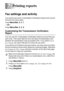 Page 827 - 1   PRINTING REPORTS
7
Fax settings and activity
You need to set up the Transmission Verification Report and Journal 
Period in the menu table.
Press 
Menu/Set, 2, 4, 1.
—OR—
Press 
Menu/Set, 2, 4, 2.
Customizing the Transmission Verification 
Report
You can use the Transmission Verification Report as proof that you 
sent a fax. This report lists the time and date of transmission and 
whether the transmission was successful (OK). If you select On or 
On+Image, the report will print for every fax you...