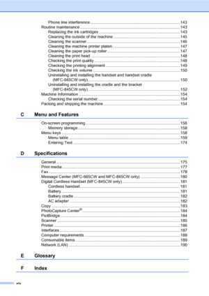 Page 16
xiv
Phone line interference................................................................................ 143
Routine maintenance ......................................................................................... 143 Replacing the ink cartridges ........................................................................ 143
Cleaning the outside of the machine ........................................................... 145
Cleaning the scanner...