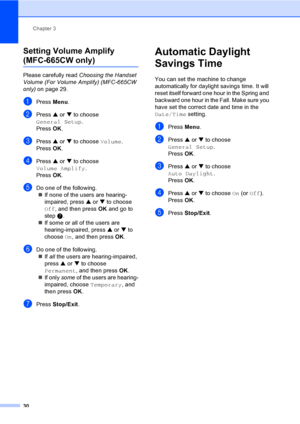 Page 46
Chapter 3
30
Setting Volume Amplify
(MFC-665CW only)3
Please carefully read  Choosing the Handset 
Volume (For Volume Amplify) (MFC-665CW 
only) on page 29.
aPress  Menu.
bPress  a or  b to choose 
General Setup .
Press  OK.
cPress  a or  b to choose  Volume.
Press  OK.
dPress  a or  b to choose 
Volume Amplify .
Press  OK.
eDo one of the following.
„ If none of the users are hearing-
impaired, press  a or  b to choose 
Off , and then press  OK and go to 
step  g.
„ If some or all of the users are...