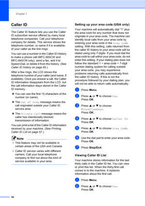 Page 72
Chapter 7
56
Caller ID7
The Caller ID feature lets you use the Caller 
ID subscriber service offered by many local 
telephone companies. Call your telephone 
company for details. This service shows the 
telephone number, or name if it is available, 
of your caller as the line rings.
You can use a number in the Caller ID History 
to make a phone call (MFC-665CW and 
MFC-845CW only), send a fax, add it to 
Speed-Dial, or delete it from the history. (See 
Caller ID history  on page 65.)
After a few rings,...