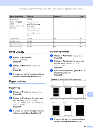 Page 109
PhotoCapture Center®: Printing photos from a memory card or USB Flash memory drive93
13
Print Quality13
aPress a or  b to choose 
Print Quality .
Press  OK.
bPress  a or  b to choose  Normal or 
Photo .
Press  OK.
cIf you do not want to change additional 
settings, press  Color Start to print. 
Paper options13
Paper Type13
aPress a or  b to choose  Paper Type .
Press  OK.
bPress  a or  b to choose the paper size 
you are using,  Plain Paper , 
Inkjet Paper , Brother Photo  or 
Other Photo . 
Press  OK....
