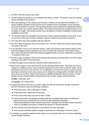 Page 127
Safety and Legal111
A
5 DO NOT use this product near water.
6 DO NOT place this product on an unstable cart, stand, or table. The product may fall, causing serious damage to the product.
7 Slots and openings in the cabinet and the back or bottom are provided for ventilation. To  ensure reliable operation of the product and to protect it from overheating, these openings 
must not be blocked or covered. The openings should never be blocked by placing the product 
on a bed, sofa, rug, or other similar...