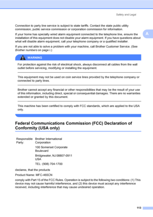 Page 129
Safety and Legal113
A
Connection to party line service is subject to  state tariffs. Contact the state public utility 
commission, public service commission or corporation commission for information.
If your home has specially wired alarm equipment connected to the telephone line, ensure the 
installation of this equipment does not disable your alarm equipment. If you have questions about 
what will disable alarm equipment, call your telephone company or a qualified installer.
If you are not able to...