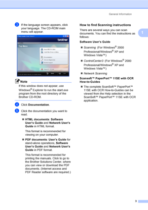 Page 19
General Information3
1
cIf the language screen appears, click 
your language. The CD-ROM main 
menu will appear.
 
Note
If this window does not appear, use 
Windows
® Explorer to run the start.exe 
program from the root directory of the 
Brother CD-ROM.
 
dClick  Documentation .
eClick the documentation you want to 
read. 
„ HTML documents : Software 
User’s Guide  and Network User’s 
Guide  in HTML format.
This format is recommended for 
viewing on your computer.
„ PDF documents : User’s Guide  for...