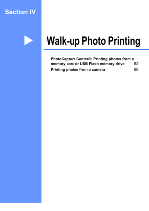 Page 97
Section IV
Walk-up Photo PrintingIV
PhotoCapture Center®: Printing photos from a 
memory card or USB Flash memory drive
82
Printing photos from a camera98
 