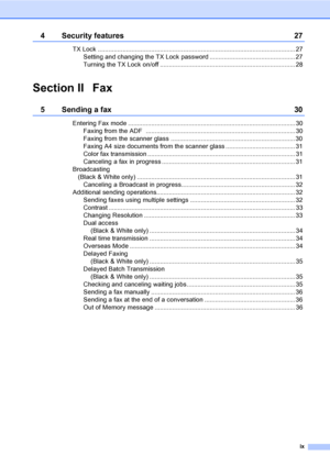 Page 11
ix
4 Security features 27
TX Lock ............................................................................................................... 27Setting and changing the TX Lock password ................................................ 27
Turning the TX Lock on/off ............................................................................ 28
Section II Fax
5 Sending a fax 30
Entering Fax mode .............................................................................................. 30Faxing...