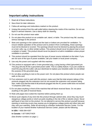 Page 109
Safety and Legal93
Important safety instructionsA
1 Read all of these instructions.
2 Save them for later reference.
3 Follow all warnings and instructions marked on the product.
4 Unplug this product from the wall outlet before cleaning the inside of the machine. Do not use liquid or aerosol cleaners. Use a damp cloth for cleaning.
5 Do not use this product near water.
6 Do not place this product on an unstable cart, stand, or table. The product may fall, causing  serious damage to the product.
7 Slots...