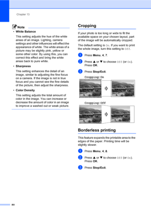 Page 96
Chapter 13
80
Note
• White Balance
This setting adjusts the hue of the white 
areas of an image. Lighting, camera 
settings and other influences will effect the 
appearance of white. The white areas of a 
picture may be slightly pink, yellow or 
some other color. By using this, you can 
correct this effect and bring the white 
areas back to pure white.
• Sharpness
This setting enhances the detail of an 
image, similar to adjusting the fine focus 
on a camera. If the image is not in true 
focus and you...