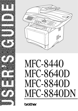 Page 1
®
USER’S GUIDE
MFC-8440
MFC-8640D
MFC-8840D
MFC-8840DN
Version B
 