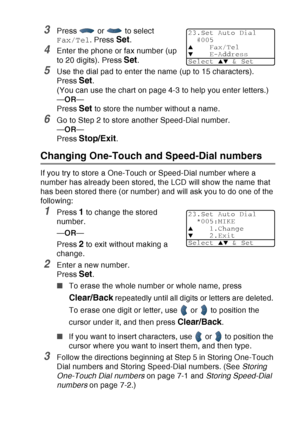 Page 121
AUTO DIAL NUMBERS AND DIALING OPTIONS   7 - 3
3Press   or   to select 
Fax/Tel. Press 
Set.
4Enter the phone or fax number (up 
to 20 digits). Press 
Set.
5Use the dial pad to enter the name (up to 15 characters).
Press 
Set. 
(You can use the chart on page 4-3 to help you enter letters.)
— OR —
Press 
Set to store the number without a name.
6Go to Step 2 to store another Speed-Dial number.
— OR —
Press 
Stop/Exit.
Changing One-Touch and Speed-Dial numbers
If you try to store a One-Touch or Speed-Dial...