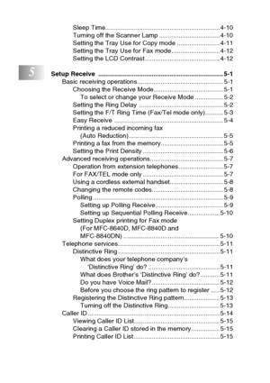 Page 16
xiv
Sleep Time................................................................ 4-10
Turning off the Scanner Lamp .................................. 4-10
Setting the Tray Use for Copy mode ........................ 4-11
Setting the Tray Use for Fax mode........................... 4-12
Setting the LCD Contrast.......................................... 4-12
5Setup Receive  ...................................................................... 5-1Basic receiving operations...
