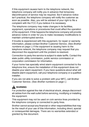 Page 155
IMPORTANT INFORMATION   11 - 2
If this equipment causes harm to the telephone network, the 
telephone company will notify you in advance that temporary 
discontinuance of service may be required. But if advance notice 
isn’t practical, the telephone company will notify the customer as 
soon as possible. Also, you will be advised of your right to file a 
complaint with the FCC if you believe it is necessary.
The telephone company may make changes in its facilities, 
equipment, operations or procedures...