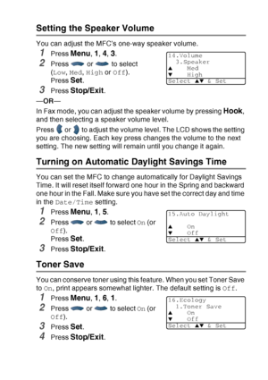 Page 77
GETTING STARTED   4 - 9
Setting the Speaker Volume
You can adjust the MFC’s one-way speaker volume.
1Press Menu, 1, 4, 3.
2Press   or   to select 
(Low , Med , High  or Off ).
Press 
Set.
3Press Stop/Exit. 
— OR —
In Fax mode, you can adjust the speaker volume by pressing 
Hook, 
and then selecting a speaker volume level.
Press   or   to adjust the volume level. The LCD shows the setting 
you are choosing. Each key press changes the volume to the next 
setting. The new setting will remain until you...