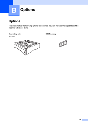 Page 11399
B
OptionsB
This machine has the following optional accessories. You can increase the capabilities of the 
machine with these items.
OptionsB
Lower tray unit DIMM memory
LT-5300
  
 