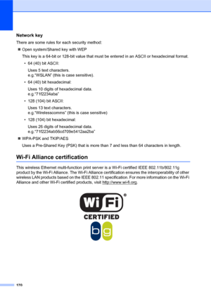 Page 184170
Network key
There are some rules for each security method:
„Open system/Shared key with WEP
This key is a 64-bit or 128-bit value that must be entered in an ASCII or hexadecimal format.
• 64 (40) bit ASCII:
Uses 5 text characters.
e.g.“WSLAN” (this is case sensitive).
• 64 (40) bit hexadecimal:
Uses 10 digits of hexadecimal data.
e.g.“71f2234aba”
• 128 (104) bit ASCII:
Uses 13 text characters.
e.g.“Wirelesscomms” (this is case sensitive)
• 128 (104) bit hexadecimal:
Uses 26 digits of hexadecimal...