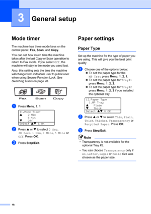 Page 3218
3
Mode timer3
The machine has three mode keys on the 
control panel: Fax, Scan, and Copy. 
You can set how much time the machine 
takes after the last Copy or Scan operation to 
return to Fax mode. If you select Off, the 
machine will stay in the mode you used last.
Also, this setting sets the time the machine 
will change from individual user to public user 
when using Secure Function Lock. See 
Switching Users on page 28.
 
aPress Menu, 1, 1 
11.Mode Timer
a2 Min
5 MinbOff
Select ab & OK
bPress a or...