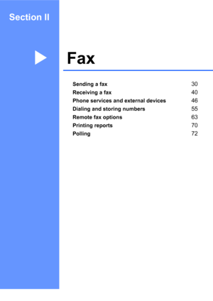 Page 43Section II
FaxII
Sending a fax30
Receiving a fax40
Phone services and external devices46
Dialing and storing numbers55
Remote fax options63
Printing reports70
Polling72
 