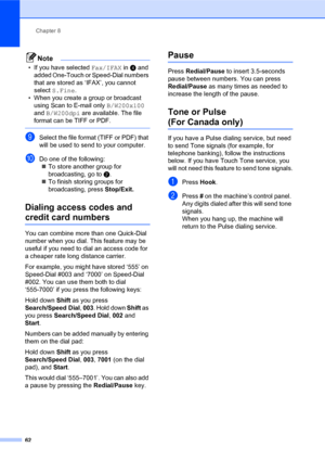 Page 76Chapter 8
62
Note
• If you have selected Fax/IFAX in d and 
added One-Touch or Speed-Dial numbers 
that are stored as ‘IFAX’, you cannot 
select S.Fine.
• When you create a group or broadcast 
using Scan to E-mail only B/W200x100 
and B/W200dpi are available. The file 
format can be TIFF or PDF.
 
iSelect the file format (TIFF or PDF) that 
will be used to send to your computer. 
jDo one of the following:
„To store another group for 
broadcasting, go to b.
„To finish storing groups for 
broadcasting,...