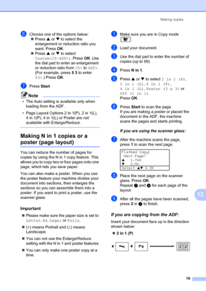 Page 93Making copies
79
12
fChoose one of the options below:
„Press a or b to select the 
enlargement or reduction ratio you 
want. PressOK.
„Press a or b to select 
Custom(25-400%). PressOK. Use 
the dial pad to enter an enlargement 
or reduction ratio from 25% to 400%. 
(For example, press 53 to enter 
53%.) PressOK.
gPress Start.
Note
• The Auto setting is available only when 
loading from the ADF.
• Page Layout Options 2 in 1(P), 2 in 1(L), 
4 in 1(P), 4 in 1(L) or Poster are not 
available with...