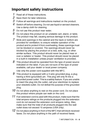 Page 159
IMPORTANT INFORMATION   11 - 6
Important safety instructions
1Read all of these instructions.
2Save them for later reference.
3Follow all warnings and instructions marked on the product.
4Switch off before cleaning. Do not use liquid or aerosol cleaners. 
Use a damp cloth for cleaning.
5Do not use this product near water.
6Do not place this product on an unstable cart, stand, or table. 
The product may fall, causing serious damage to the product.
7Slots and openings in the cabinet and the back or bottom...