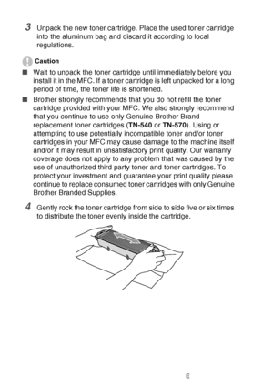 Page 192
12 - 31   TROUBLESHOOTING AND ROUTINE MAINTENANCE
3Unpack the new toner cartridge. Place the used toner cartridge 
into the aluminum bag and discard it according to local 
regulations. 
Caution
■Wait to unpack the toner cartridge until immediately before you 
install it in the MFC. If a toner cartridge is left unpacked for a long 
period of time, the toner life is shortened.
■ Brother strongly recommends that you do not refill the toner 
cartridge provided with your MFC. We also strongly recommend 
that...