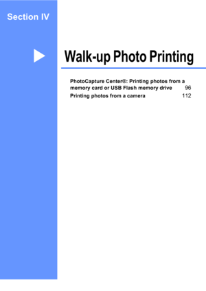 Page 111
Section IV
Walk-up Photo PrintingIV
PhotoCapture Center®: Printing photos from a 
memory card or USB Flash memory drive
96
Printing photos from a camera112
 