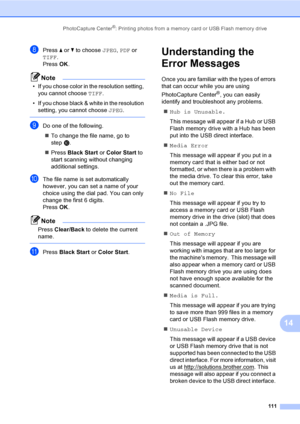 Page 127
PhotoCapture Center®: Printing photos from a memory card or USB Flash memory drive111
14
hPress a or  b to choose  JPEG, PDF  or 
TIFF .
Press  OK.
Note
• If you chose color in the resolution setting, 
you cannot choose  TIFF.
• If you chose black & white in the resolution  setting, you cannot choose  JPEG.
 
iDo one of the following.
„ To change the file name, go to 
step j.
„ Press  Black Start  or Color Start  to 
start scanning without changing 
additional settings.
jThe file name is set...