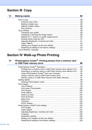 Page 14
xii
Section III Copy
13 Making copies 88
How to copy ......................................................................................................... 88Entering Copy mode ...................................................................................... 88
Making a single copy .....................................................................................88
Making multiple copies .................................................................................. 88
Stop copying...