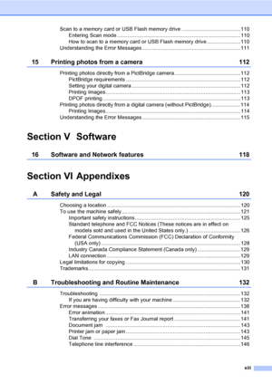 Page 15
xiii
Scan to a memory card or USB Flash memory drive ........................................ 110Entering Scan mode .................................................................................... 110
How to scan to a memory card or USB Flash memory drive....................... 110
Understanding the Error Messages ................................................................... 111
15 Printing photos from a camera 112
Printing photos directly from a PictBridge...